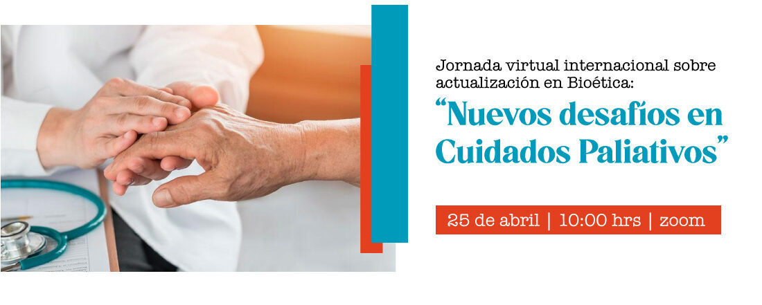 Jornada virtual internacional sobre actualización en Bioética: "Nuevos desafíos en Cuidados Paliativos"
